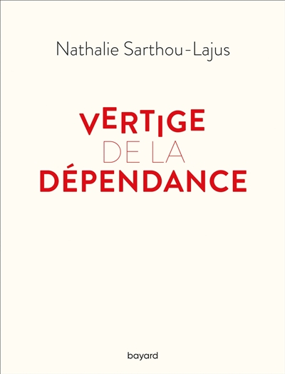 Vertige de la dépendance | Sarthou-Lajus, Nathalie