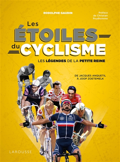 Les étoiles du cyclisme : les légendes de la petite reine : de Jacques Anquetil à Joop Zoetemelk | Gaudin, Rodolphe