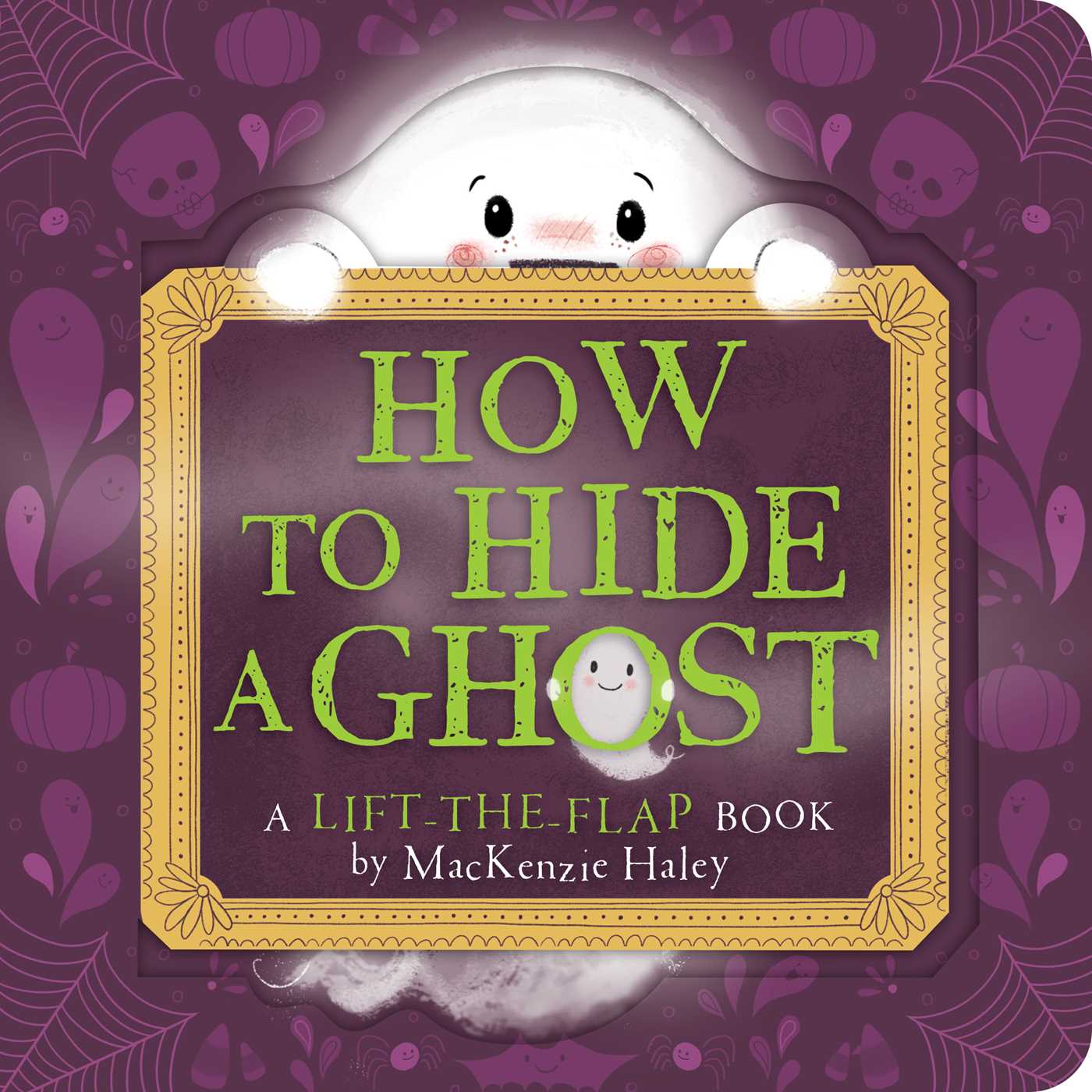 How to Hide a Ghost : A Lift-the-Flap Book | Haley, MacKenzie