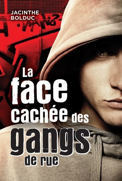 face cachée des gangs de rue (La) | Bolduc, Jacinthe