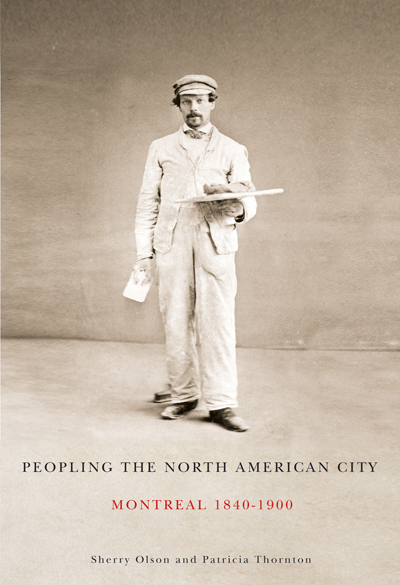 Peopling the North American City : Montreal, 1840-1900 | Olson, Sherry