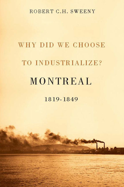 Why Did We Choose to Industrialize? : Montreal, 1819-1849 | Sweeny, Robert C.H.