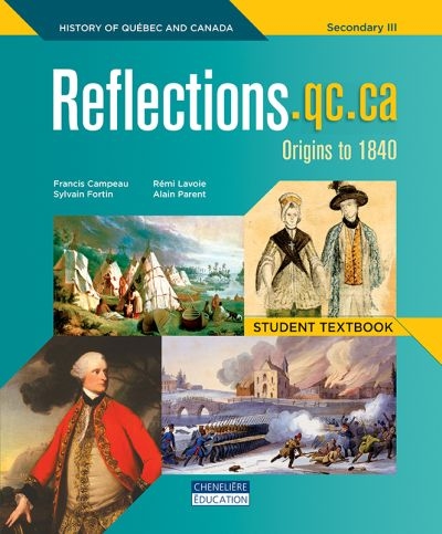 Reflections.qc.ca, Origins to 1840, History of Québec and Canada, secondary 3 : student textbook | Campeau, Francis
