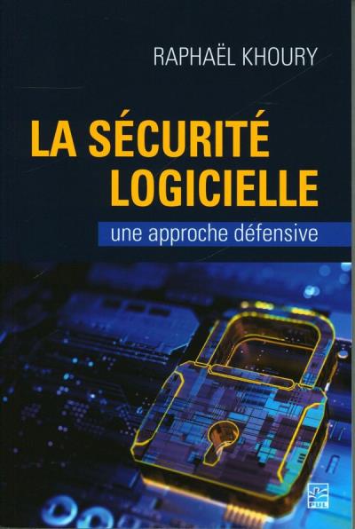 Sécurité logicielle (La) : une approche défensive | Khoury, Raphaël