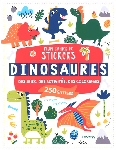 Dinosaures : des jeux, des activités, des coloriages : 250 stickers | 
