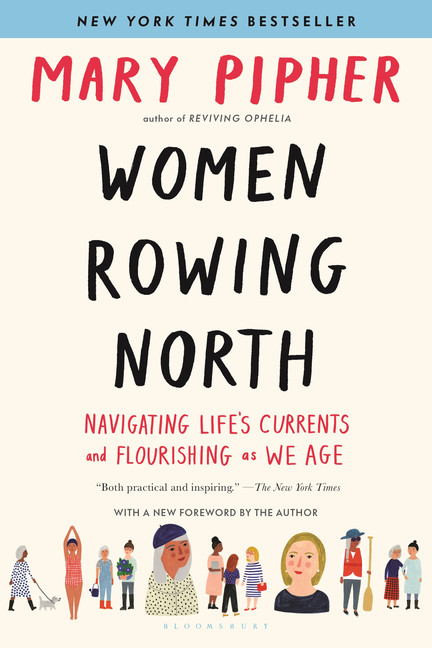 Women Rowing North : Navigating Life's Currents and Flourishing As We Age | Pipher, Mary
