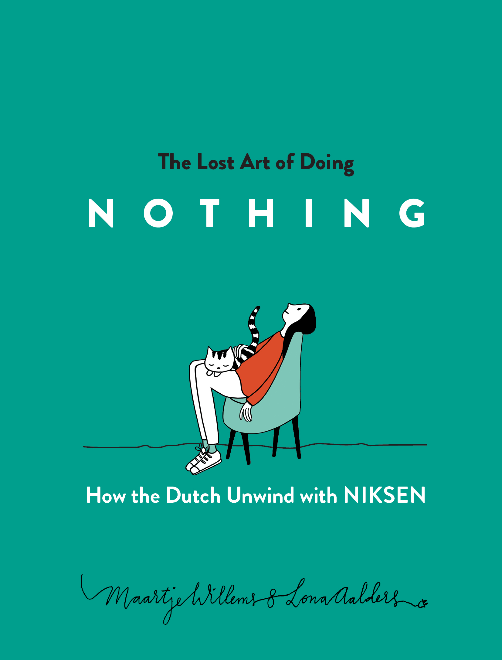 The Lost Art of Doing Nothing : How the Dutch Unwind with Niksen | Willems, Maartje