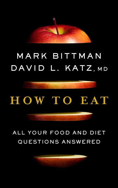How to Eat : All Your Food and Diet Questions Answered | Bittman, Mark
