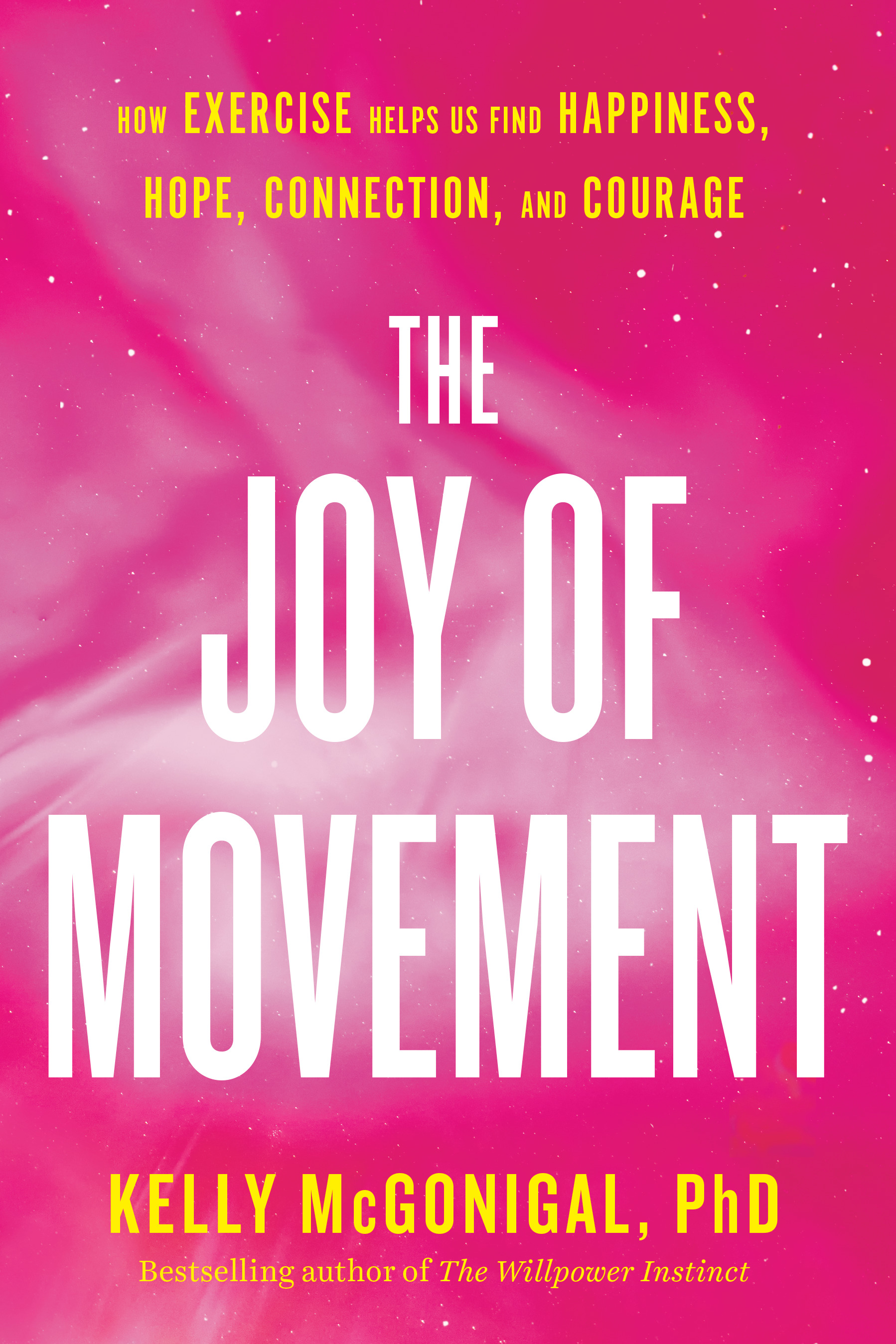The Joy of Movement : How exercise helps us find happiness, hope, connection, and courage | McGonigal, Kelly