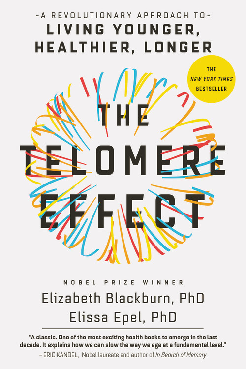 The Telomere Effect : A Revolutionary Approach to Living Younger, Healthier, Longer | Blackburn, Dr. Elizabeth