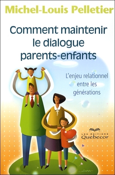 Comment maintenir le dialogue parents-enfants | Pelletier, Michel-Louis
