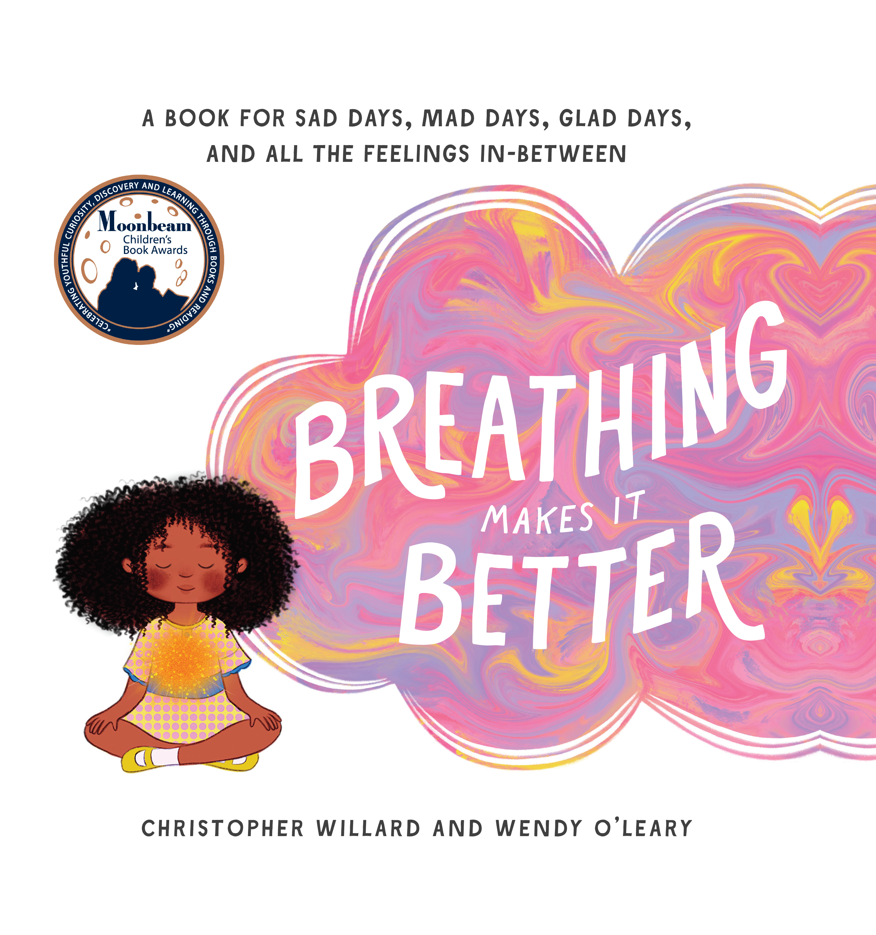 Breathing Makes It Better : A Book for Sad Days, Mad Days, Glad Days, and All the Feelings In-Between | Willard, Christopher