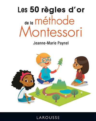 50 règles d'or de la méthode Montessori (Les) | Paynel, Jeanne-Marie