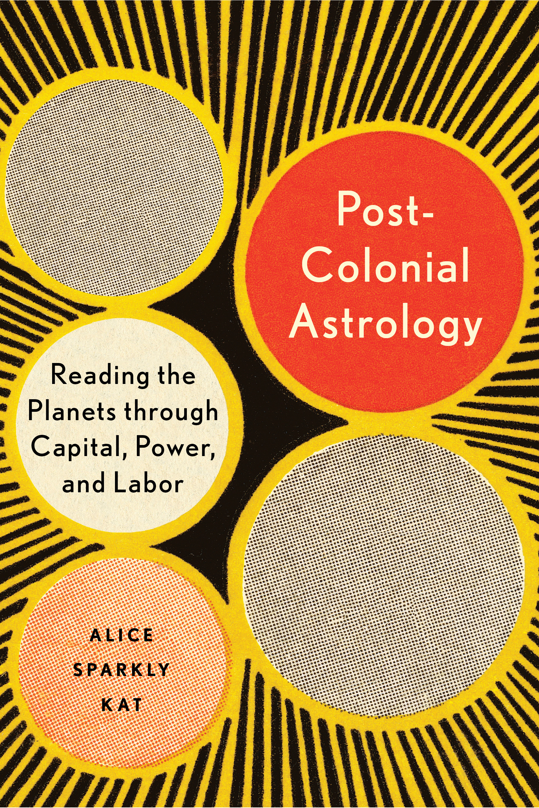 Postcolonial Astrology : Reading the Planets through Capital, Power, and Labor | Sparkly Kat, Alice