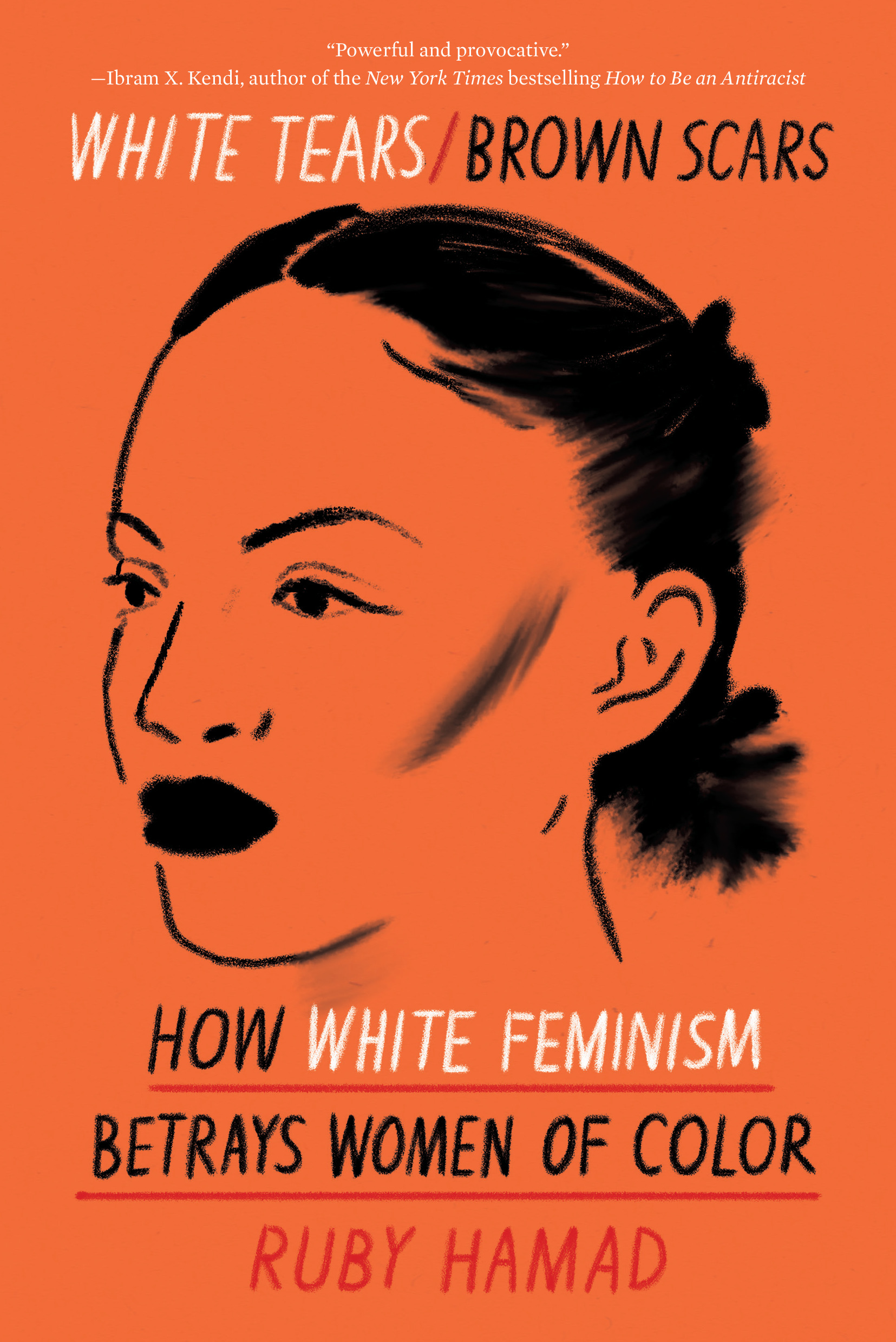 White Tears/Brown Scars : How White Feminism Betrays Women of Color | Hamad, Ruby