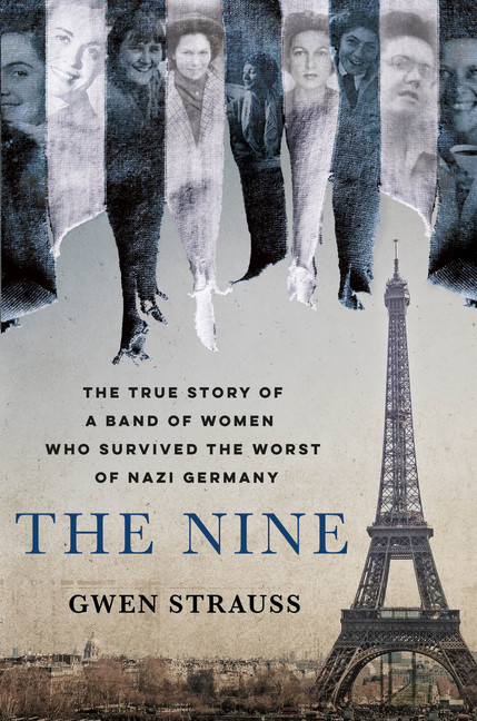 The Nine : The True Story of a Band of Women Who Survived the Worst of Nazi Germany | Strauss, Gwen