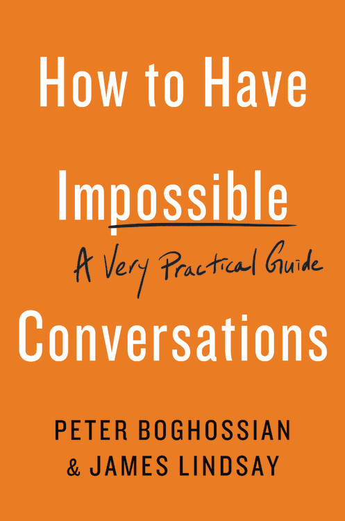How to Have Impossible Conversations : A Very Practical Guide | Boghossian, Peter