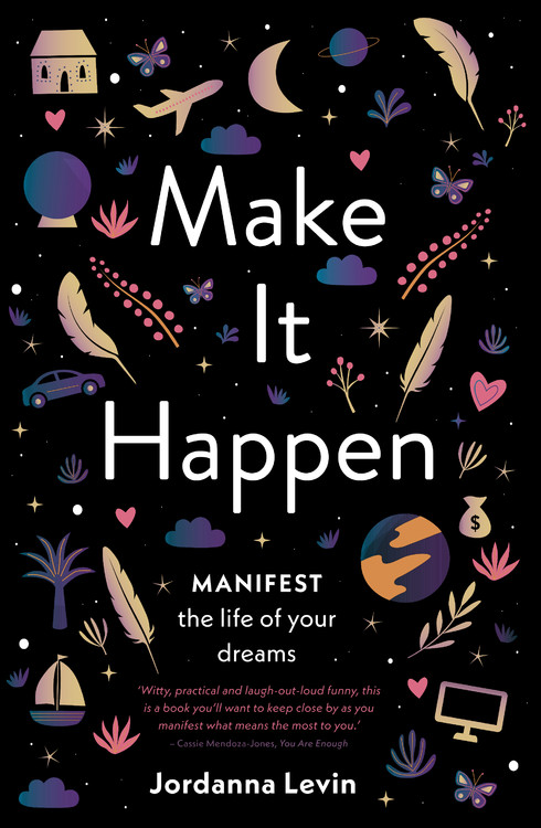 Make it Happen : Manifest the Life of Your Dreams | Levin, Jordanna