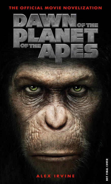Dawn of the Planet of the Apes: The Official Movie Novelization | Irvine, Alex