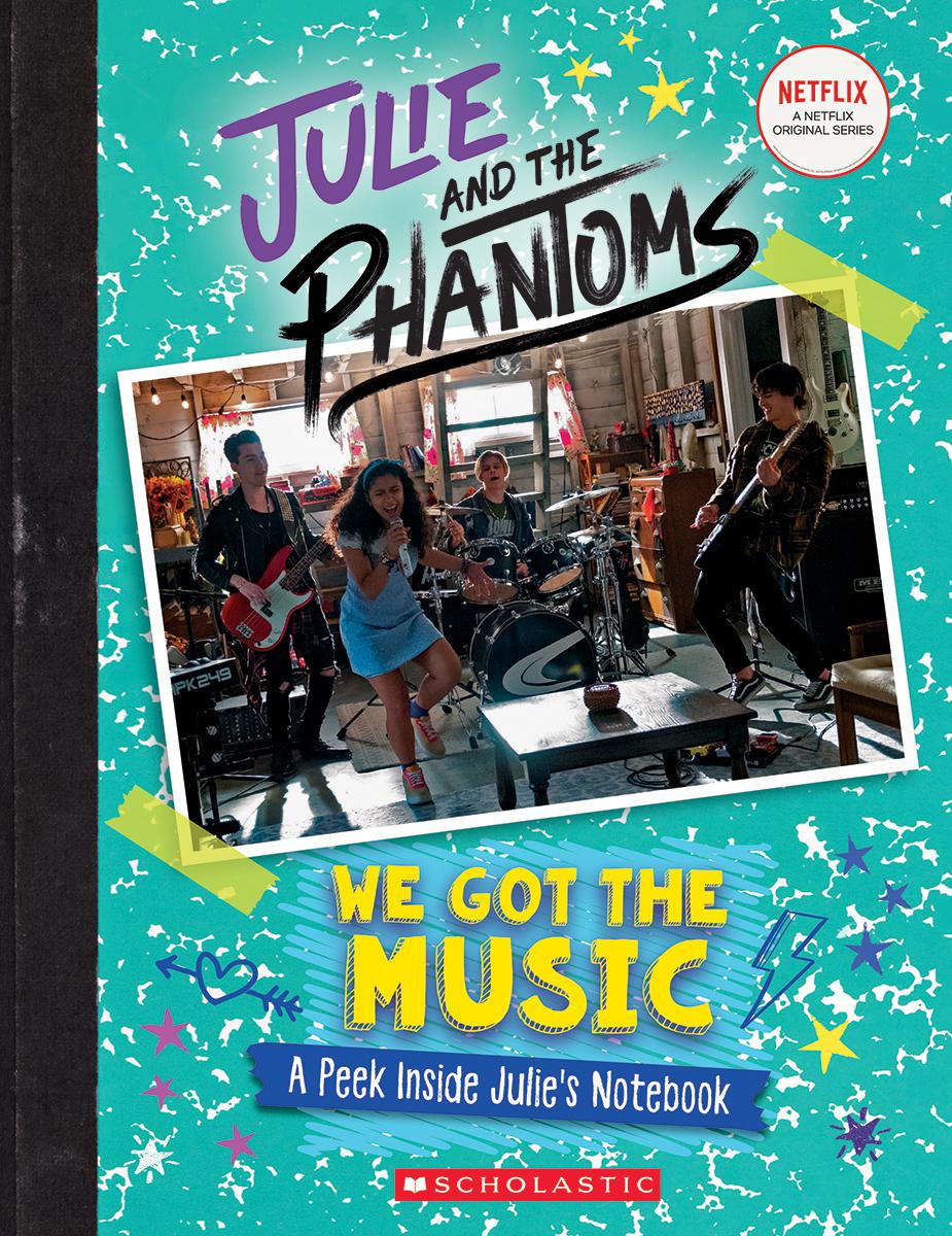 Julie and the Phantoms - We Got the Music: A Peek Inside Julie's Notebook  | King, G. M.
