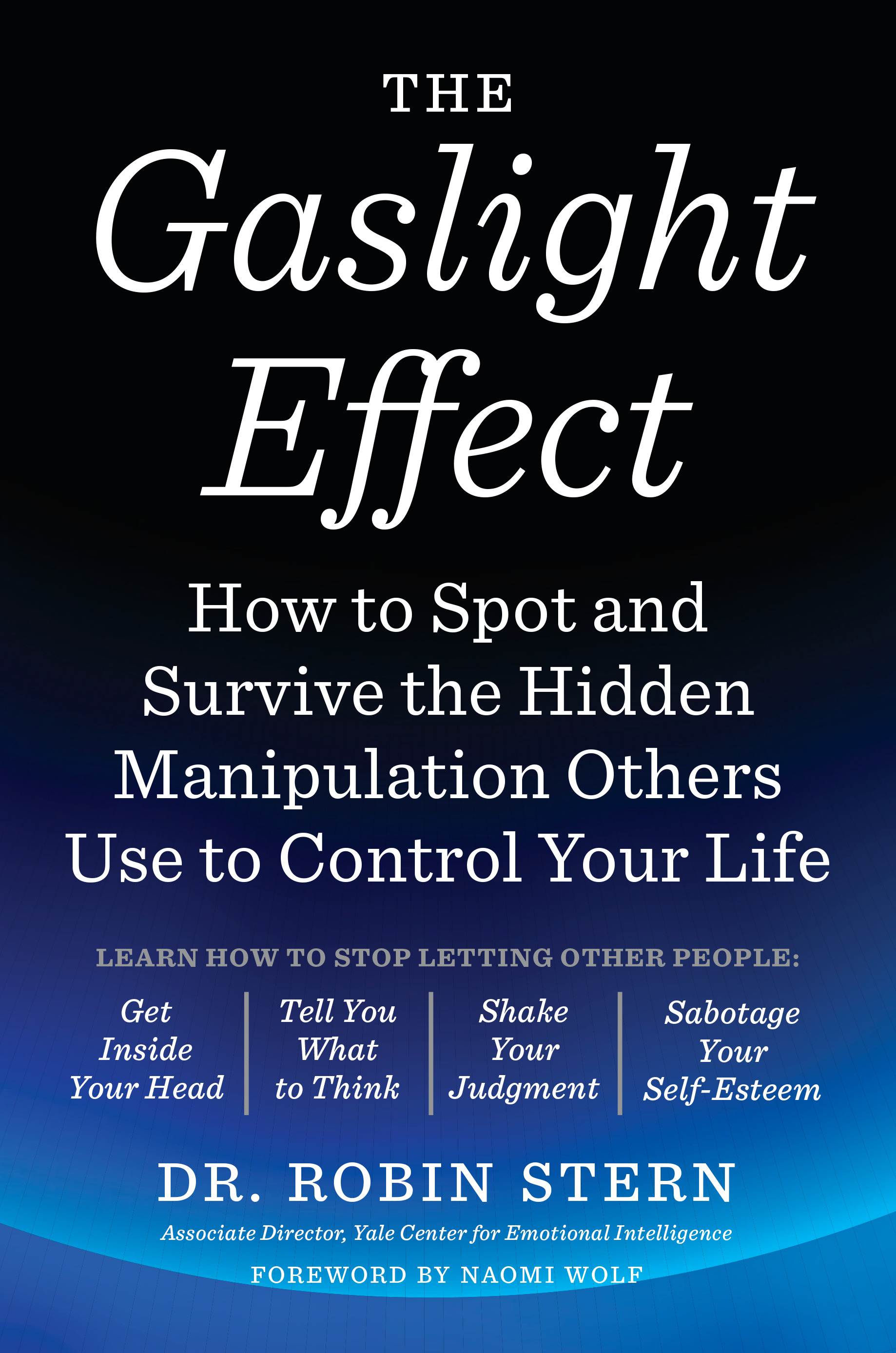 The Gaslight Effect : How to Spot and Survive the Hidden Manipulation Others Use to Control Your Life | Stern, Robin