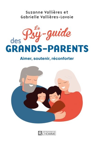Psy-guide des grands-parents (Le) : Aimer, réconforter, soutenir | Vallières, Suzanne