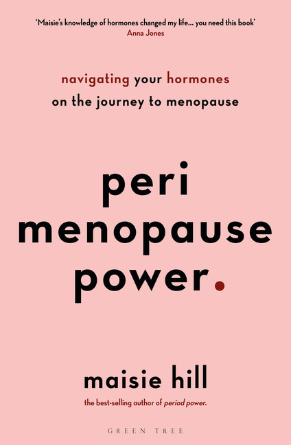 Perimenopause Power : Navigating your hormones on the journey to menopause | Hill, Maisie