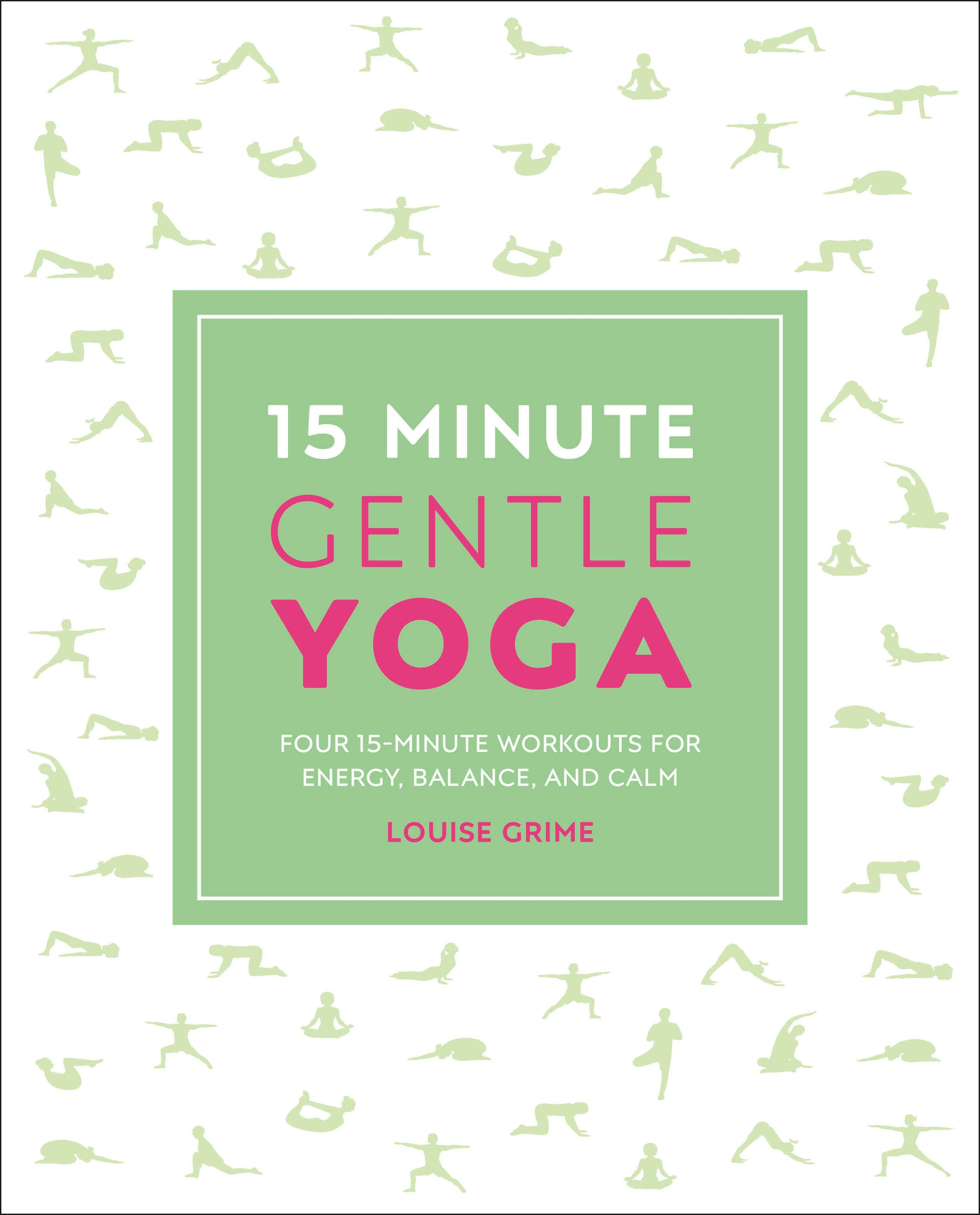 15-Minute Gentle Yoga : Four 15-Minute Workouts for Strength, Stretch, and Control | Grime, Louise