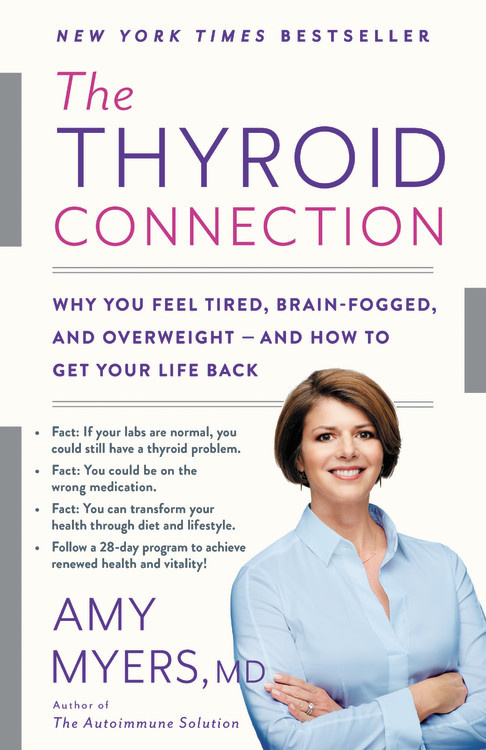 The Thyroid Connection : Why You Feel Tired, Brain-Fogged, and Overweight -- and How to Get Your Life Back | Myers, Amy