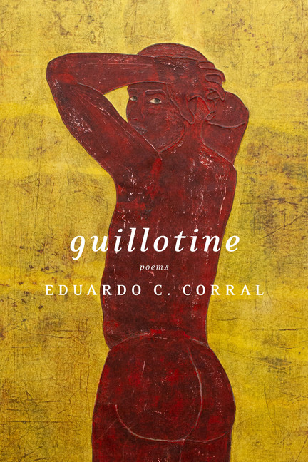 Guillotine : Poems | Corral, Eduardo C.