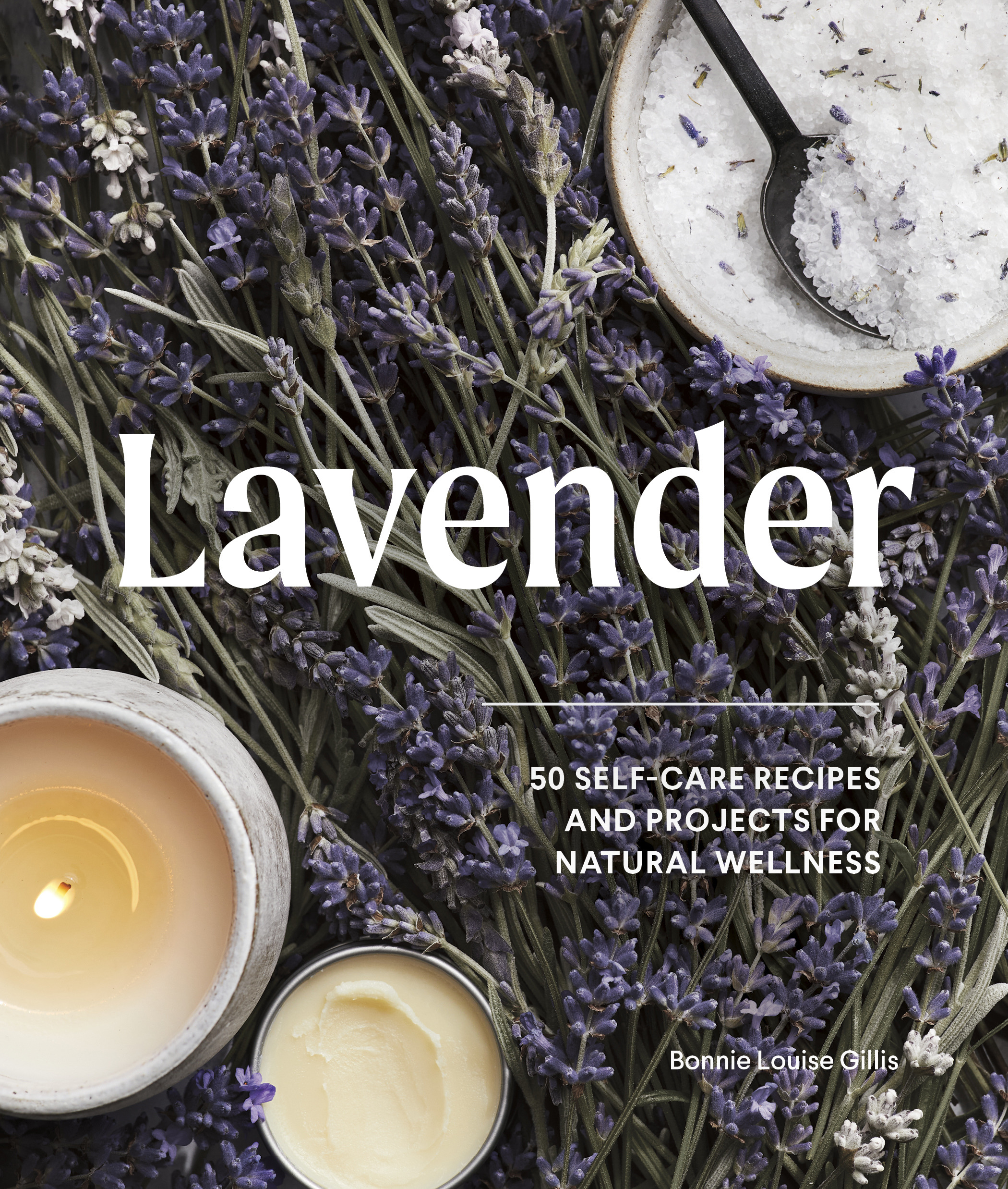 Lavender : 50 Self-Care Recipes and Projects for Natural Wellness | Gillis, Bonnie Louise