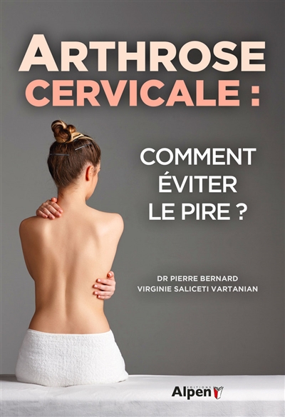 Arthrose cervicale : comment éviter le pire ? | Bernard, Pierre-André
