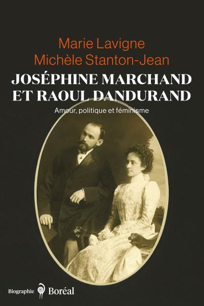 Joséphine Marchand et Raoul Dandurand : Amour, politique et féminisme | Lavigne, Marie