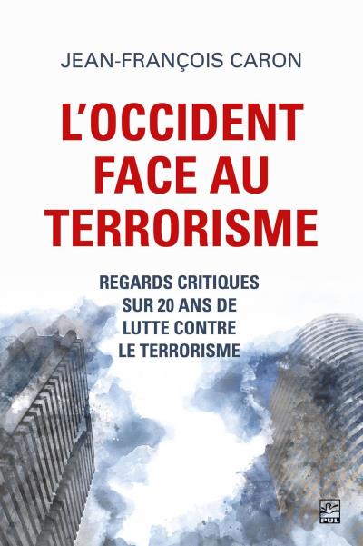 Occident face au terrorisme (L') : regards critiques sur 20 ans de lutte contre le terrorisme | Caron, Jean-François