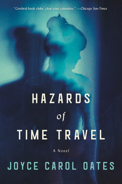Hazards of Time Travel : A Novel | Oates, Joyce Carol