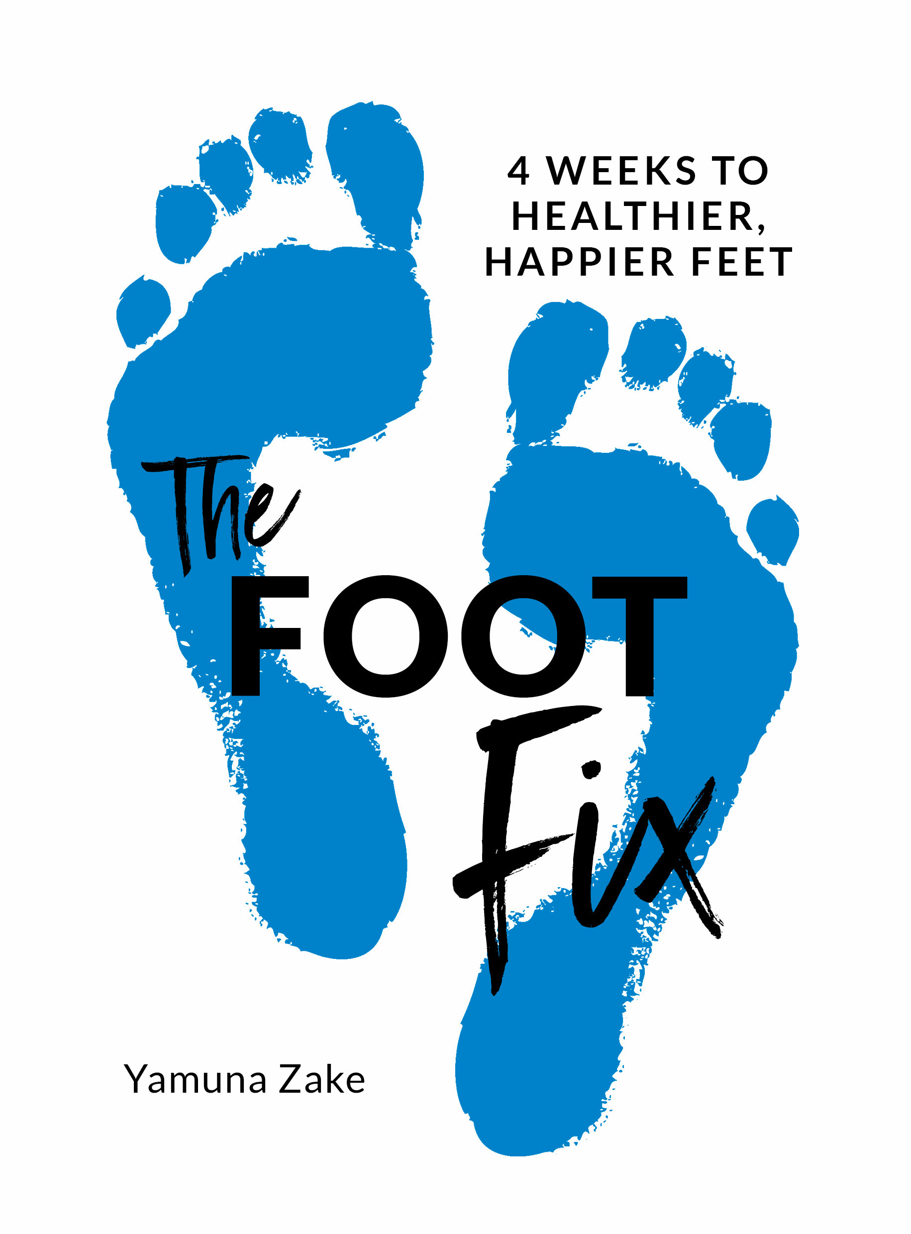 The Foot Fix : 4 Weeks to Healthier, Happier Feet | Zake, Yamuna
