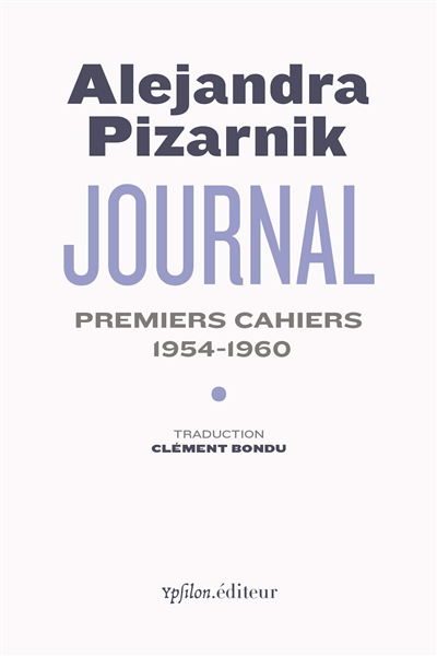 Journal - premier cahier 1954-1960 | Pizarnik, Alejandra
