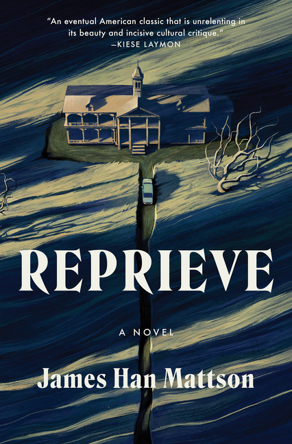 Reprieve : A Novel | Mattsson, James Han