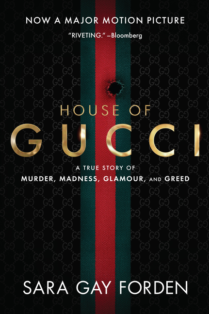 The House of Gucci [Movie Tie-in] : A True Story of Murder, Madness, Glamour, and Greed | Forden, Sara Gay