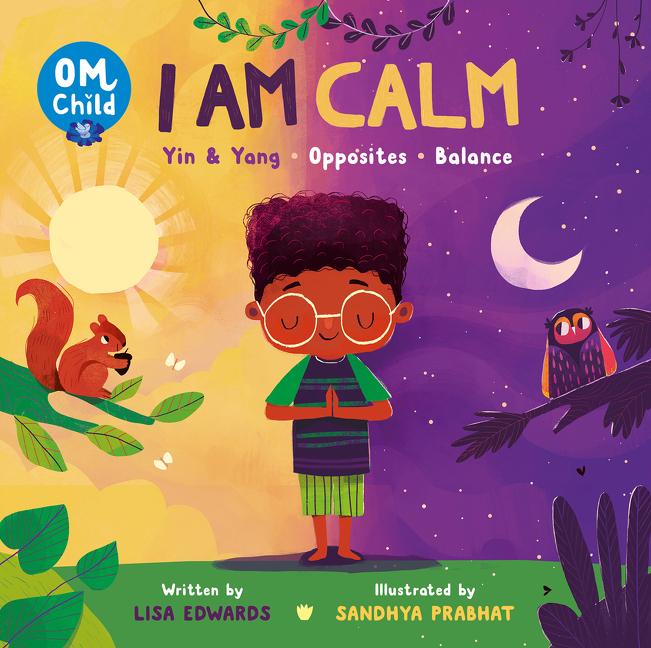 Om Child: I Am Calm : Yin & Yang, Opposites, and Balance | Edwards, Lisa