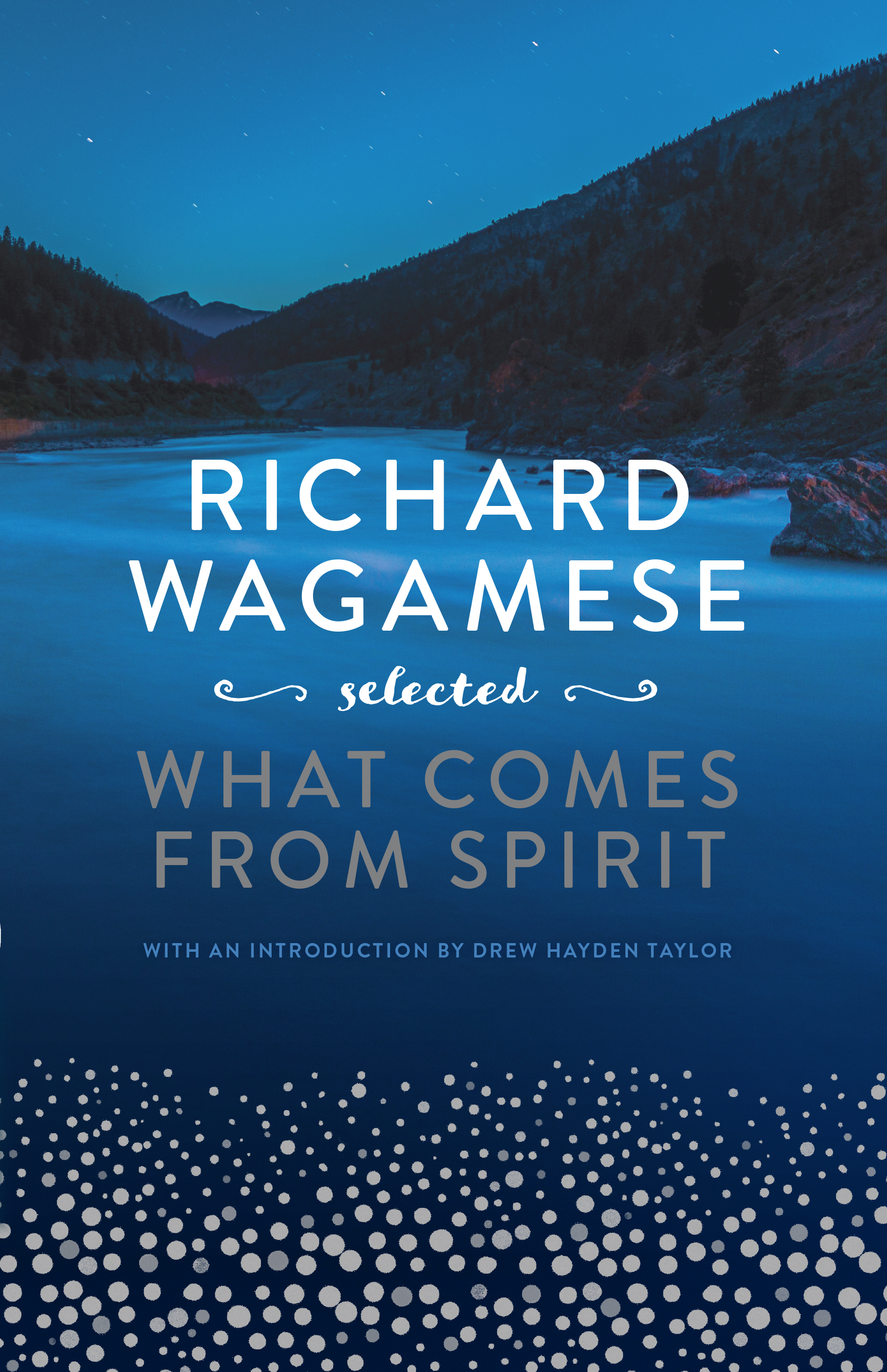 Richard Wagamese Selected : What Comes from Spirit | Wagamese, Richard