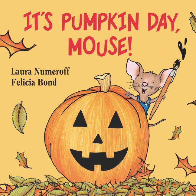 It's Pumpkin Day, Mouse! | Numeroff, Laura