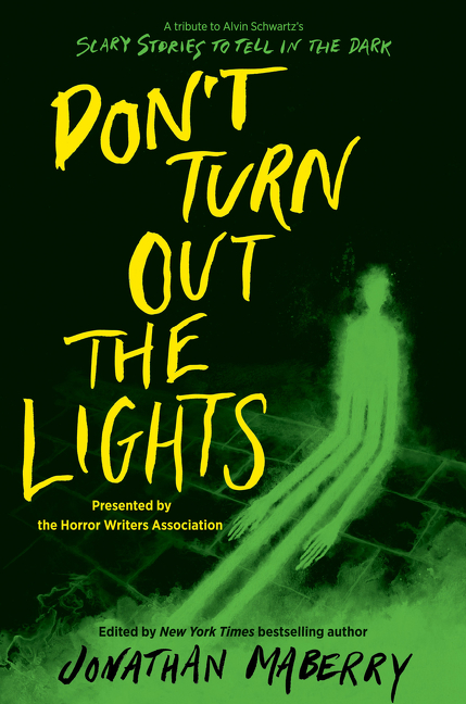 Don’t Turn Out the Lights : A Tribute to Alvin Schwartz's Scary Stories to Tell in the Dark | Maberry, Jonathan