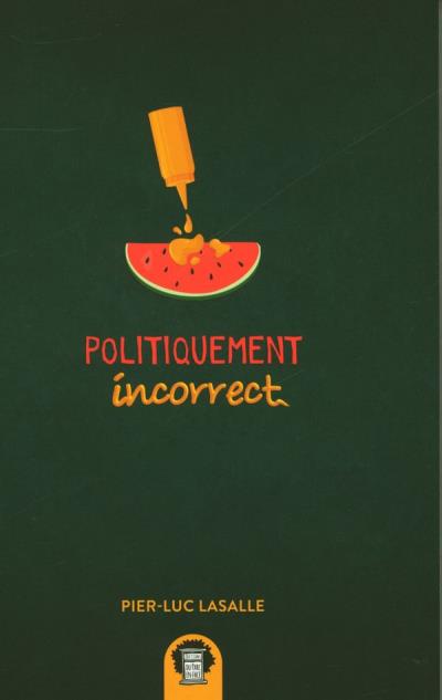 Politiquement incorrect | Lasalle, Pier-Luc