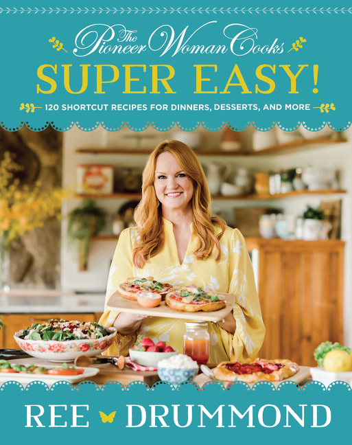 The Pioneer Woman Cooks—Super Easy! : 120 Shortcut Recipes for Dinners, Desserts, and More | Drummond, Ree