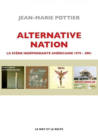 Alternative nation : la scène indépendante américaine : 1979-2001 | Pottier, Jean-Marie