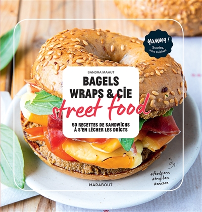 Bagels, wraps & Cie : street food : 50 recettes de sandwichs à s'en lécher les doigts | Mahut, Sandra