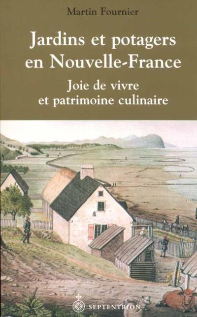 Jardins et potagers en Nouvelle-France | Fournier, Martin
