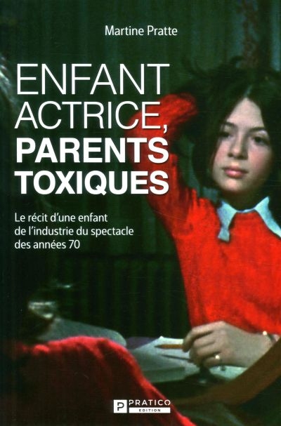 Enfant actrice, parents toxiques | Pratte, Martine