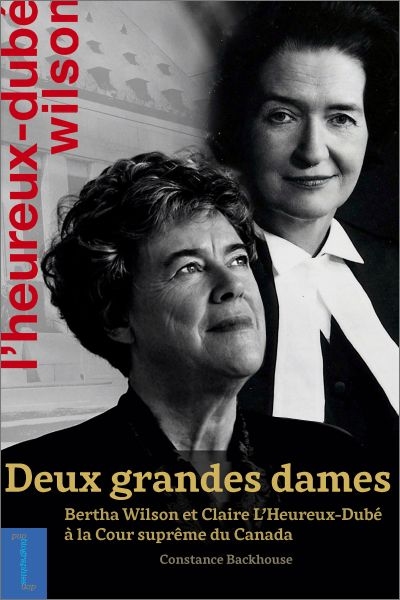 Deux grandes dames : Bertha Wilson et Claire L’Heureux-Dubé à la Cour suprême du Canada | Backhouse, Constance